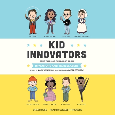 Kid Innovators: True Tales of Childhood from Inventors and Trailblazers - Stevenson, Robin, and Rodgers, Elisabeth (Read by)