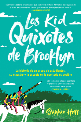Kid Quixotes \ Los Kid Quixotes De Brooklyn (Spanish Edition): La historia de un grupo de estudiantes, su maestro y la escuela en la que todo es posible - Haff, Stephen, and Conchado, Diana (Translated by)