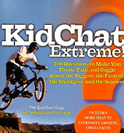 KidChat Extreme!: 200 Questions to Make You Think, Talk, and Giggle about the Biggest, the Fastest, the Strangest, and the Scariest
