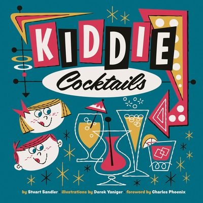 Kiddie Cocktails - Phoenix, Charles (Foreword by), and Sandler, Stuart