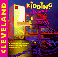 Kidding around Cleveland: A Fun-Filled, Fact-Packed Travel & Activity Book