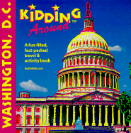 Kidding Around Washington D.C.: A Fun-Filled, Fact-Packed Travel & Activity Book - Levy, Debbie