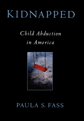 Kidnapped: Child Abduction in America - Fass, Paula S