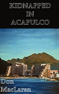 Kidnapped in Acapulco - Stern, William H, and MacLaren, Don