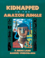 Kidnapped in the Amazon Jungle - Lamb, F Bruce, and Rios, Manual C, and Cordova-Rios, Manuel