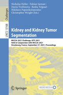 Kidney and Kidney Tumor Segmentation: MICCAI 2021 Challenge, KiTS 2021, Held in Conjunction with MICCAI 2021, Strasbourg, France, September 27, 2021, Proceedings