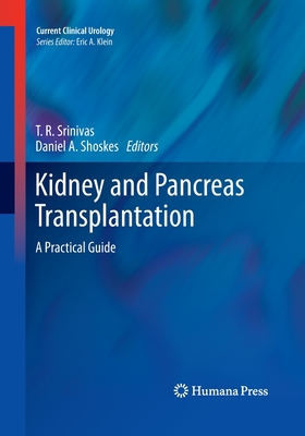 Kidney and Pancreas Transplantation: A Practical Guide - Srinivas, T R (Editor), and Shoskes, Daniel A (Editor)