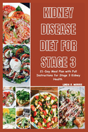 Kidney Disease Diet For Stage 3: 21-Day Meal Plan with Full Instructions for Stage 3 Kidney Health
