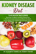 Kidney Disease Diet: This Book Includes: Renal Diet CookBook and Kidney Disease Diet. The First Complete Collection to Restore the Health of your Kidneys with a Healthy Diet and proper Lifestyle.