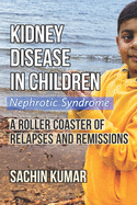 Kidney Disease in Children - Nephrotic Syndrome: A Roller Coaster of Relapses and Remissions