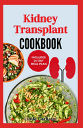 Kidney Transplant Cookbook: Simple Tasty Low Sodium Low Potassium Diet Recipes and Meal Plan to Improve Renal Function Before & After Kidney Transplant