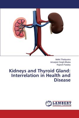 Kidneys and Thyroid Gland: Interrelation in Health and Disease - Thalquotra Mohit, and Singh Bhatia Amarjeet, and Pandey Rajesh