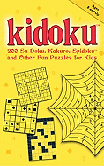 Kidoku: 200 Su Doku, Kakuro, Spidoku, and Other Fun Puzzles for Kids