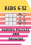 Kids 6-12 Sudoku Puzzles and Drawing: Solving Sudoku Puzzles and Activity Book for Kids of All Ages. Puzzles with Answers Along with 80 Page Sketchbook Included Inside