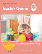 Kids Activity Book: Easter Game: Coloring, Maze, Draw-Me Age 4-8 years 8.5 x 11 inch