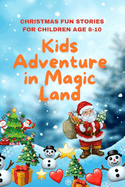 Kids Adventure in Magic Land: Christmas fun stories for children age 8-10