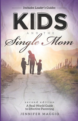 Kids and the Single Mom: A Real-World Guide to Effective Parenting - Maggio, Jennifer