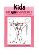 Kids Are Non-Divorceable: A Workbook for Divorced Parents and Their Children, Ages 6-11