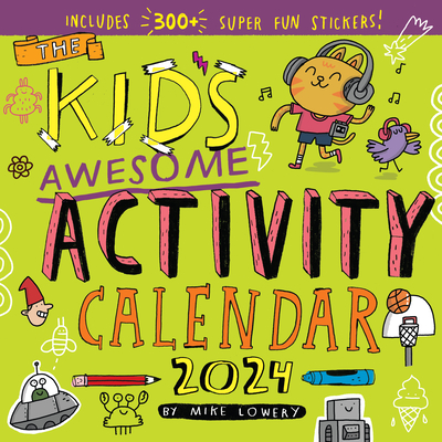 Kid's Awesome Activity Wall Calendar 2024: Includes 300+ Super Fun Stickers! - Lowery, Mike