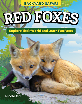 Kids' Backyard Safari: Red Foxes: Explore Their World and Learn Fun Facts - Orr, Nicole