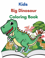 Kids Big Dinosaur Coloring Book: Great Gift For Boys And Girls, Ages 4-8