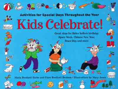 Kids Celebrate!: Activities for Special Days Throughout the Year - Esche, Maria Bonfanti, and Braham, Clare Bonfanti