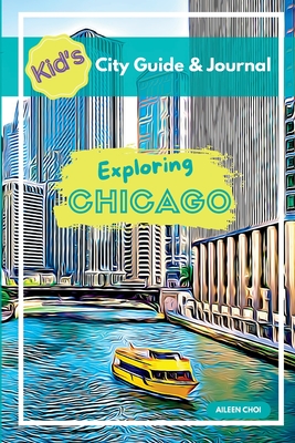 Kid's City Guide & Journal - Exploring Chicago - Choi, Aileen
