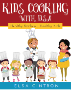 Kids Cooking with Elsa: Healthy Kitchen, Healthy Kids