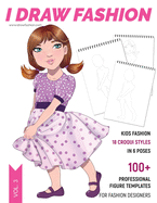 Kids Fashion: 100+ Professional Figure Templates for Fashion Designers: Fashion Sketchpad with 18 Croqui Styles in 6 poses