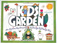 Kids Garden!: The Anytime, Anyplace Guide to Sowing & Growing Fun