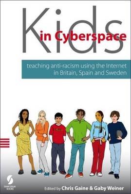 Kids in Cyberspace: Teaching Antiracism Using the Internet in Britain, Spain and Sweden - Gaine, Chris (Editor), and Weiner, Gaby (Editor)