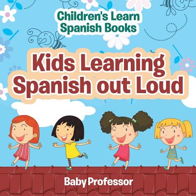 Kids Learning Spanish out Loud Children's Learn Spanish Books - Baby Professor