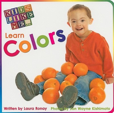 Kids Like Me... Learn Colors - Ronay, Laura, and Kishimoto, Jon Wayne (Photographer)