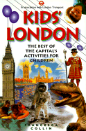 Kids' London: The Best of the Capital's Activities for Children - Collin, Francesca