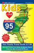 Kids Love I-95, 3rd Edition: Your Family Travel Guide to I-95. 500 Kid-Tested Fun Stops & Unique Spots from the Mid-Atlantic to Miami