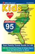 KIDS LOVE I-95, 4th Edition: Your Family Travel Guide to I-95. 500 Kid-Tested Fun Stops & Unique Spots from the Mid-Atlantic to Miami