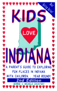 Kids Love Indiana: A Parent's Guide to Exploring Fun Places in Indiana with Children... Year Round - Zavatsky, George, and Zavatsky, Michele, and George, Jr.