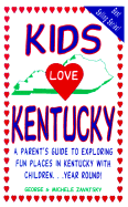 Kids Love Kentucky: A Parent's Guide to Exploring Fun Places in Kentucky with Children...Year Round!