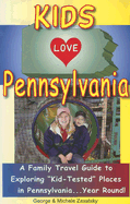 Kids Love Pennsylvania: A Family Travel Guide to Exploring Kid-Tested Places in Pennsylvania... Year Round!