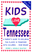 Kids Love Tennessee: A Parent's Guide to Exploring Fun Places in Tennessee with Children...Year Round!