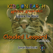 KIDS ON EARTH Wildlife Adventures - Explore The World: Clouded Leopard-Cambodia