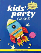 Kids' Party Cakes: 50 fun, fast and fabulous ideas