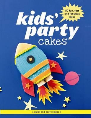 Kids' Party Cakes: 50 fun, fast and fabulous ideas - Murdoch Books Test Kitchen