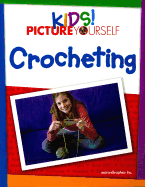 Kids! Picture Yourself: Crocheting