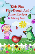 Kids Play: Play Dough And Slime Recipes