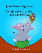 Kids Portuguese Book: Jojo's Easter Egg Hunt. O Jojo vai a caca dos ovos da Pascoa: para Crianas dos 4 aos 7 Anos. Portuguese kids book (Bilingual Edition) English Portuguese Picture book for children