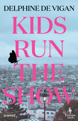 Kids Run the Show - de Vigan, Delphine, and Anderson, Alison (Translated by)