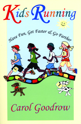 Kids Running: Have Fun, Get Faster, & Go Farther - Goodrow, Carol