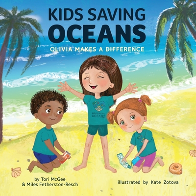 Kids Saving Oceans: Olivia Makes a Difference - McGee, Tori, and Fetherston-Resch, Miles