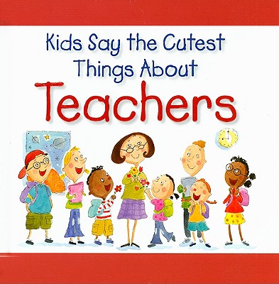 Kids Say the Cutest Things about Teachers - Haley, Amanda (Illustrator)